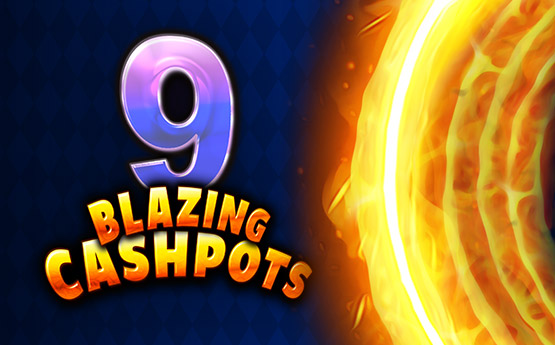 9 Blazing Cashpots out now!