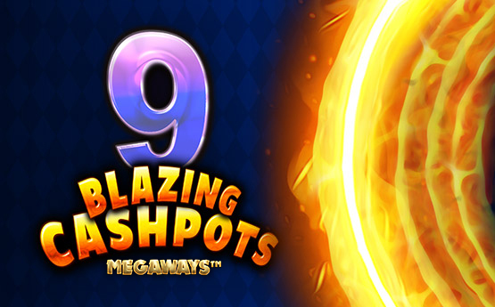 9 Blazing Cashpots Megaways™ out now!